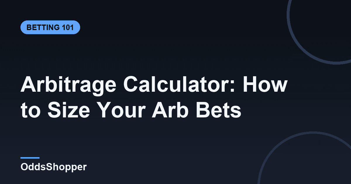 Arbitrage Calculator: How to Size Your Arb Bets