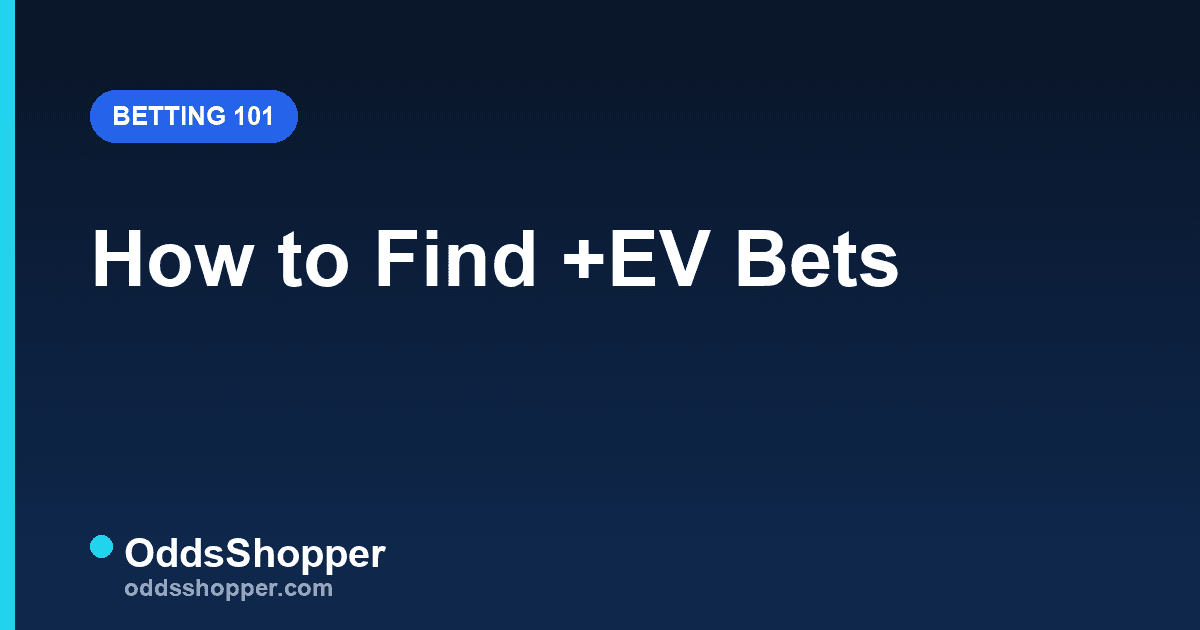 How to Find +EV Bets: A Practical Workflow