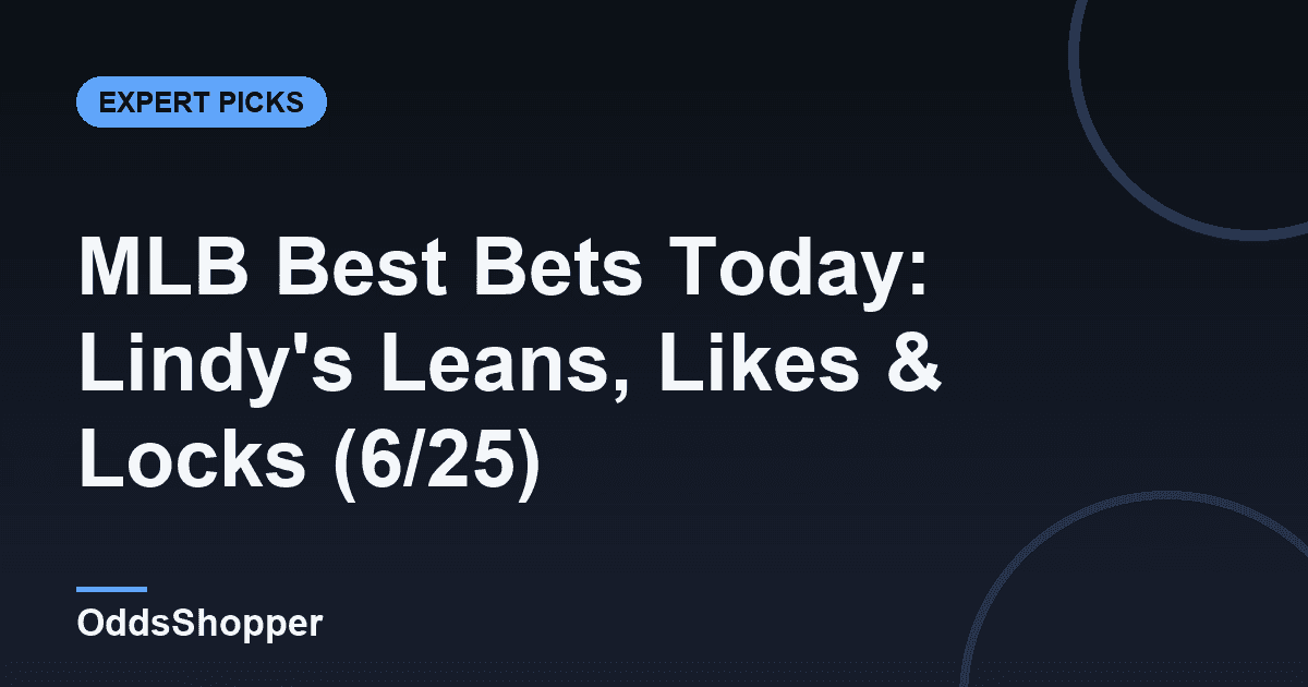MLB Best Bets Today: Lindy's Leans, Likes & Locks (6/25)