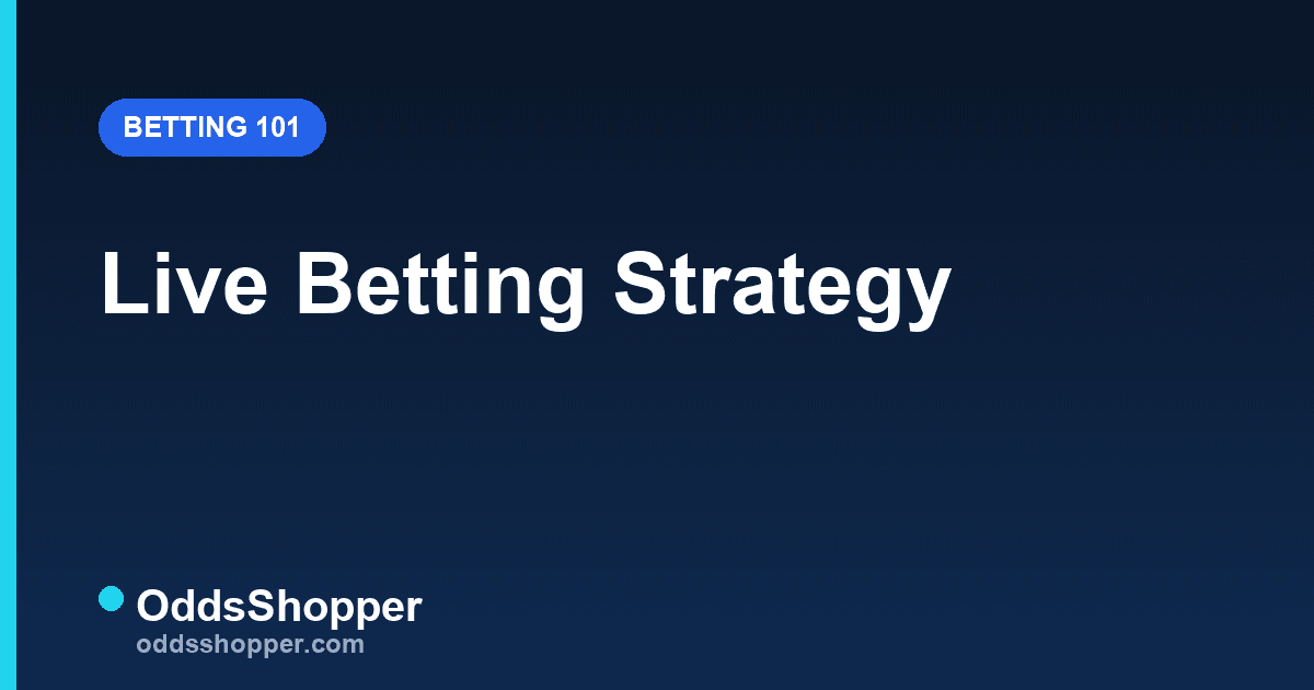 Live Betting Strategy: Why In-Game Has the Edge