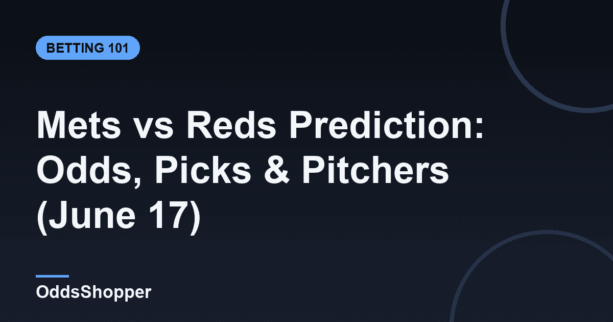 Mets vs Reds Prediction: Odds, Picks & Pitchers (June 17)