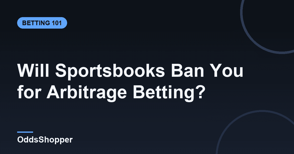 Will Sportsbooks Ban You for Arbitrage Betting?