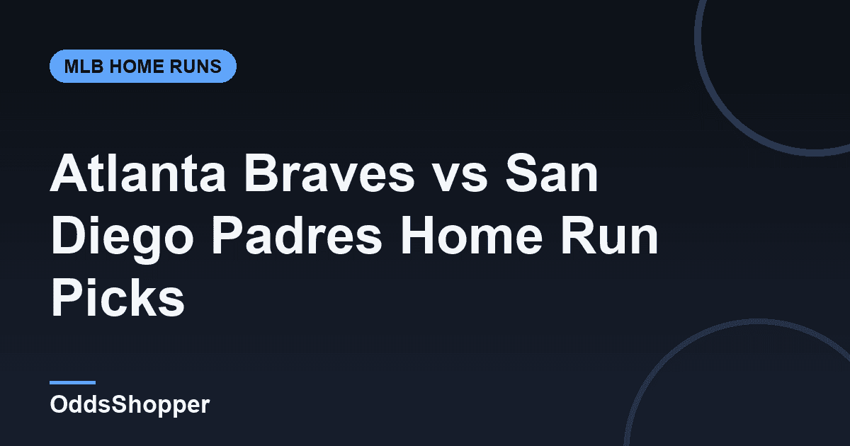 Atlanta Braves vs San Diego Padres Home Run Picks Today (6/22)