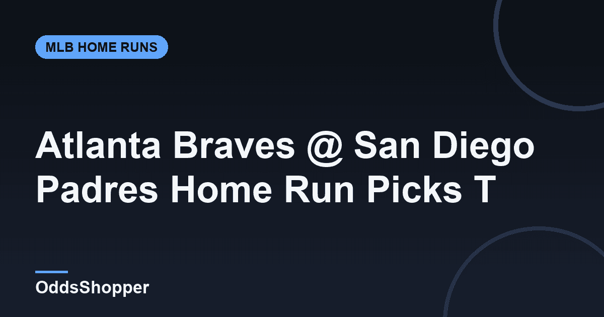 Atlanta Braves @ San Diego Padres Home Run Picks Today (6/24)