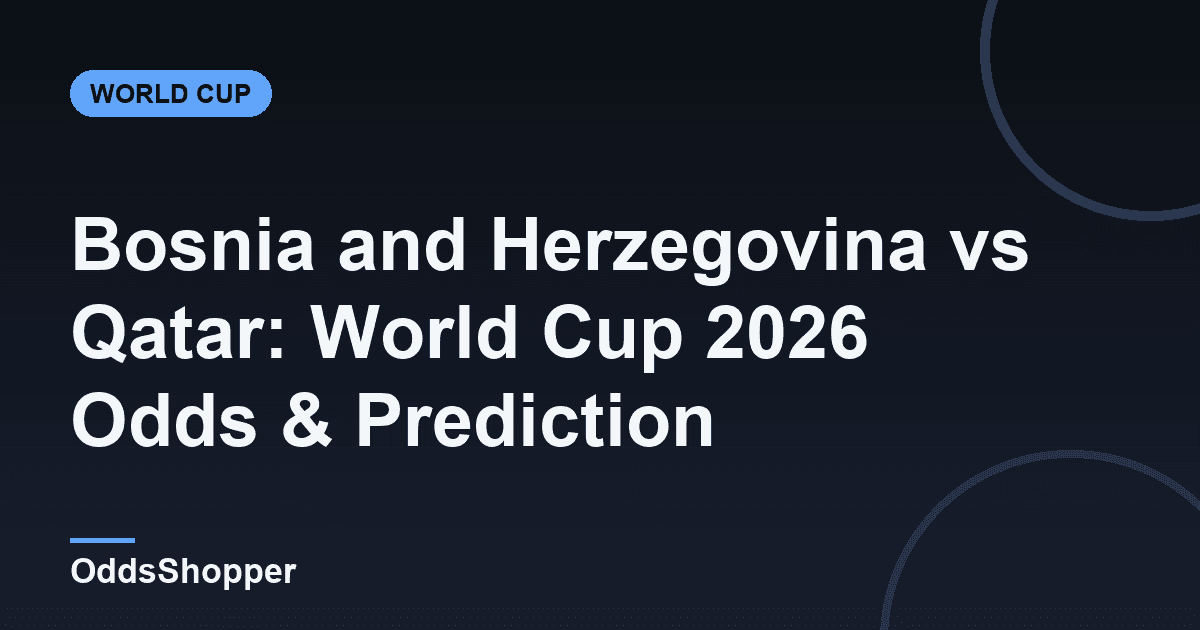 Bosnia and Herzegovina vs Qatar: World Cup 2026 Odds & Prediction