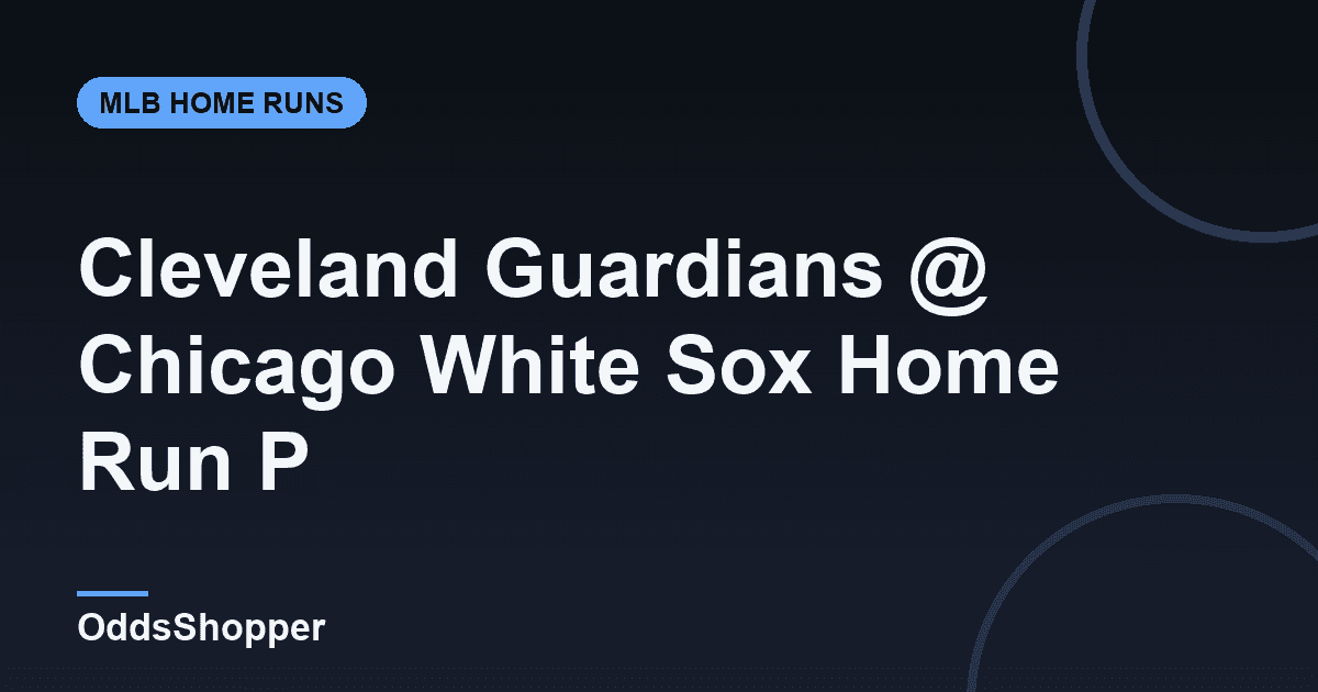 Cleveland Guardians @ Chicago White Sox Home Run Picks Today (6/24)
