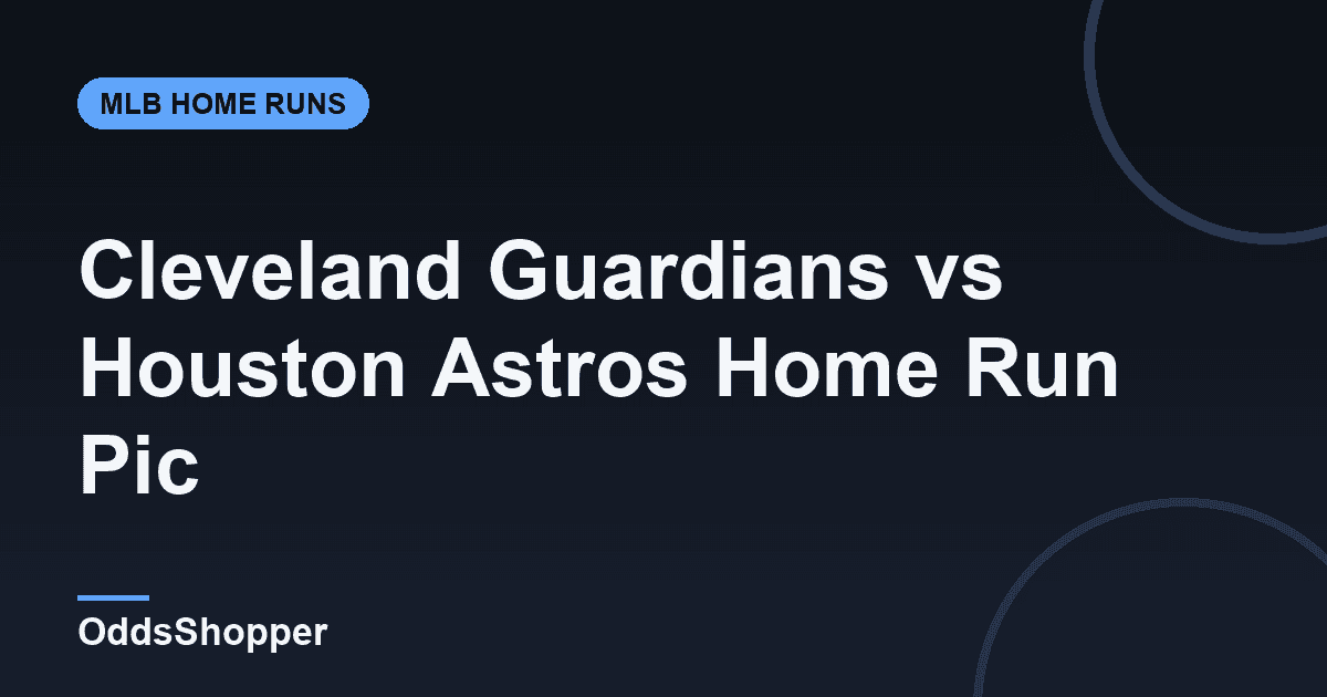 Cleveland Guardians vs Houston Astros Home Run Picks Today (6/20)