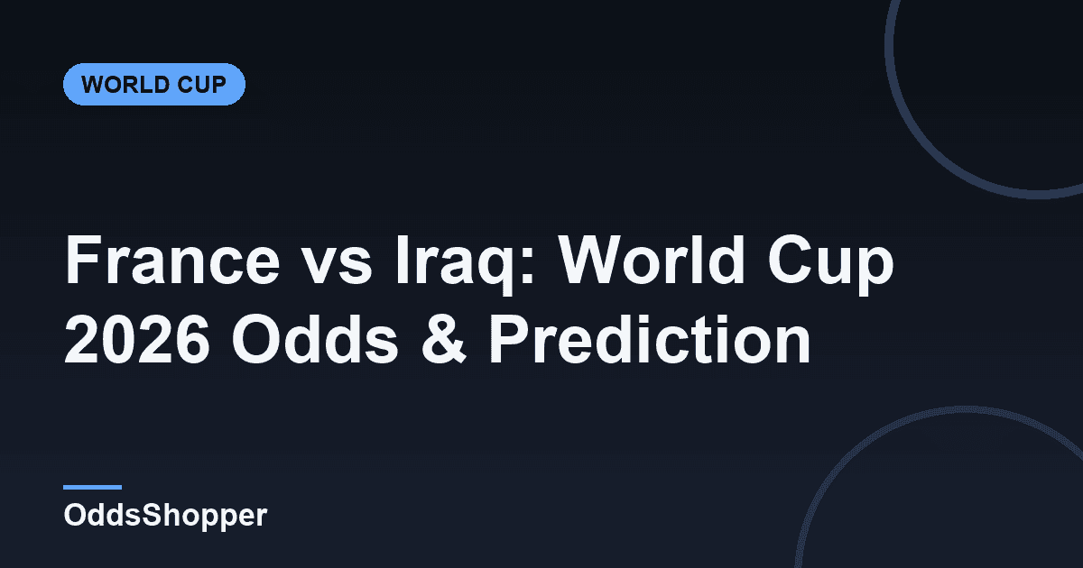 France vs Iraq: World Cup 2026 Odds & Prediction