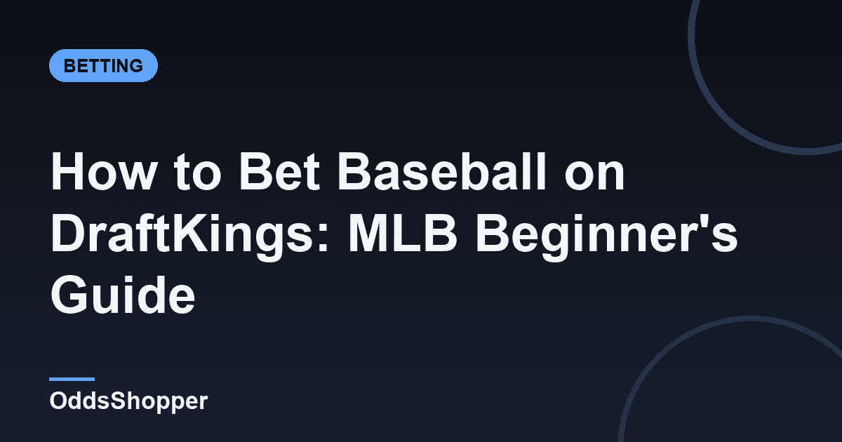 How to Bet Baseball on DraftKings: MLB Beginner's Guide