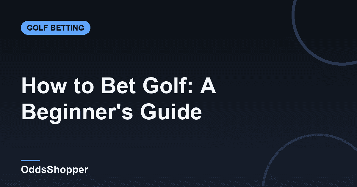 How to Bet Golf: A Beginner's Guide