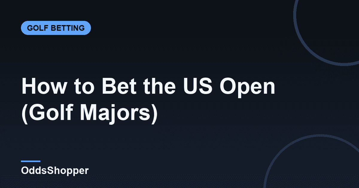 How to Bet the US Open (Golf Majors)