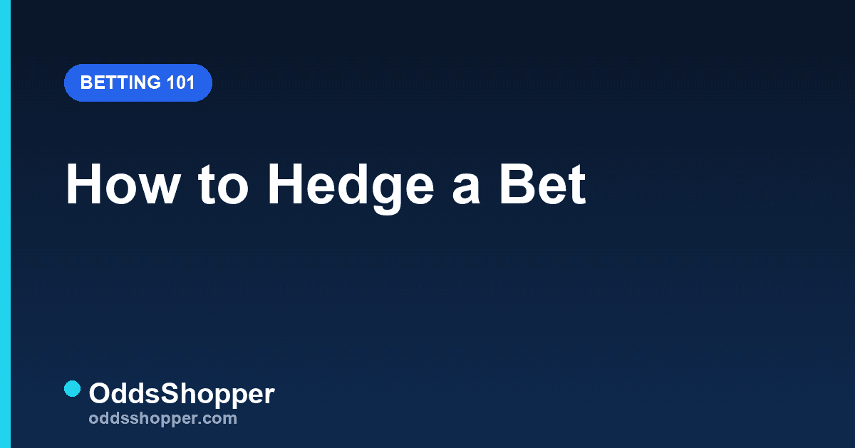 How to Hedge a Bet: When to Hedge & How Much