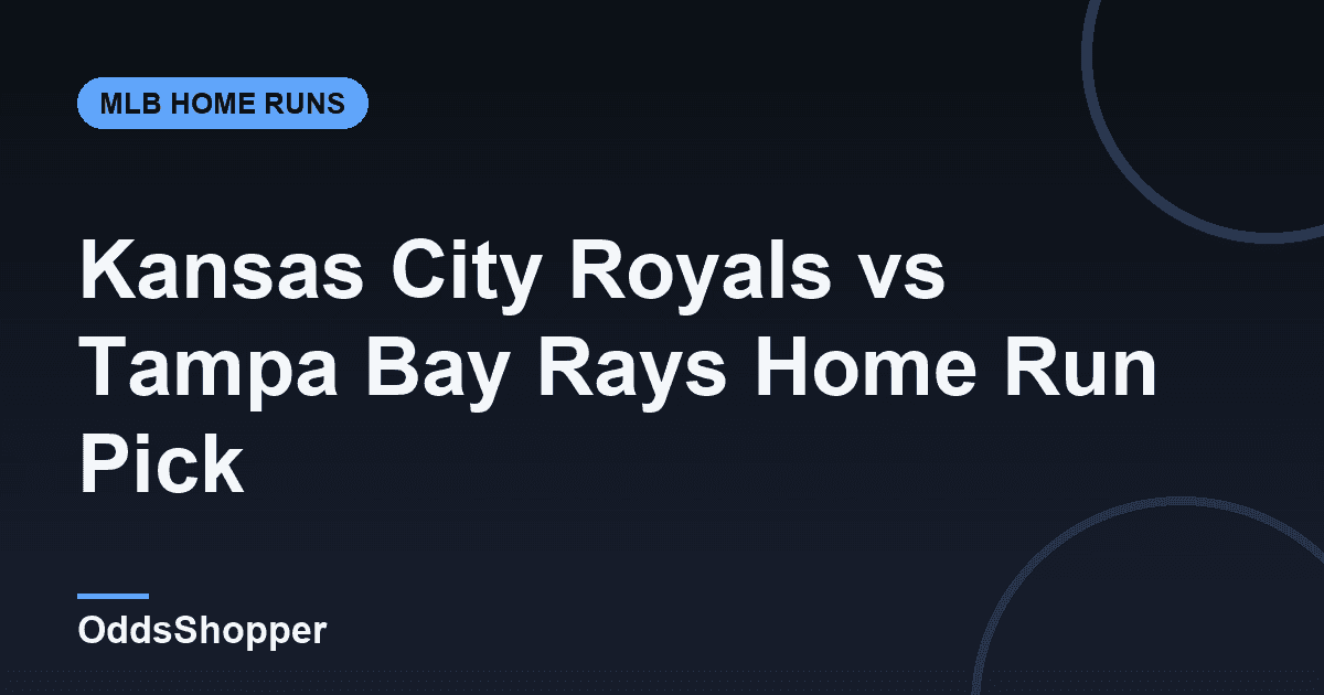 Kansas City Royals @ Tampa Bay Rays Home Run Picks Today (6/23)
