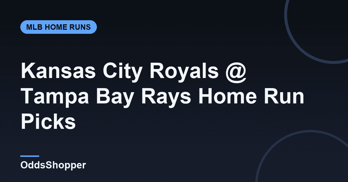 Kansas City Royals @ Tampa Bay Rays Home Run Picks Today (6/24)