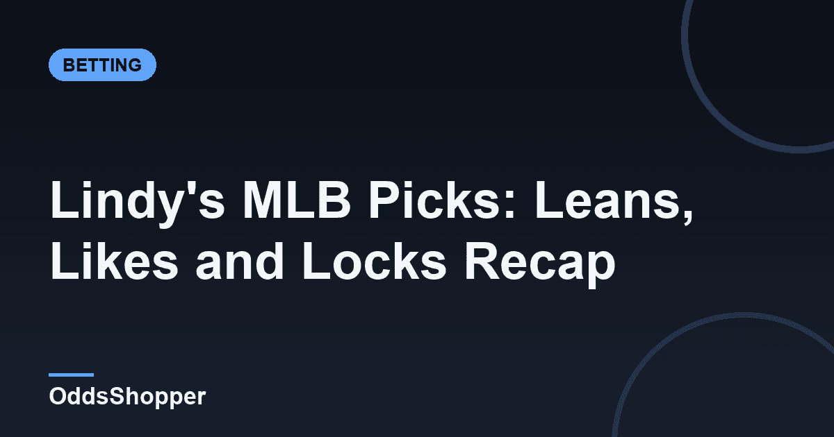 Lindy's MLB Picks: Leans, Likes and Locks Recap