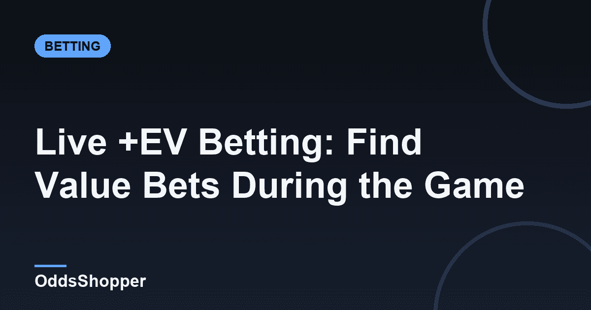 Live +EV Betting: Find Value Bets During the Game