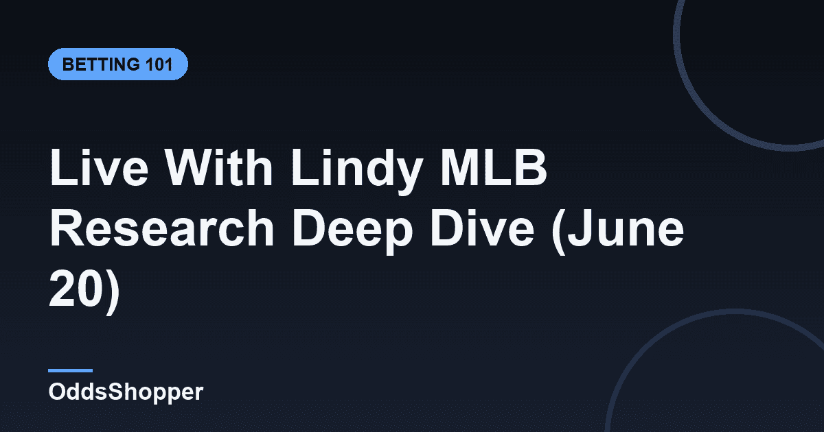 Live With Lindy MLB Research Deep Dive (June 20)
