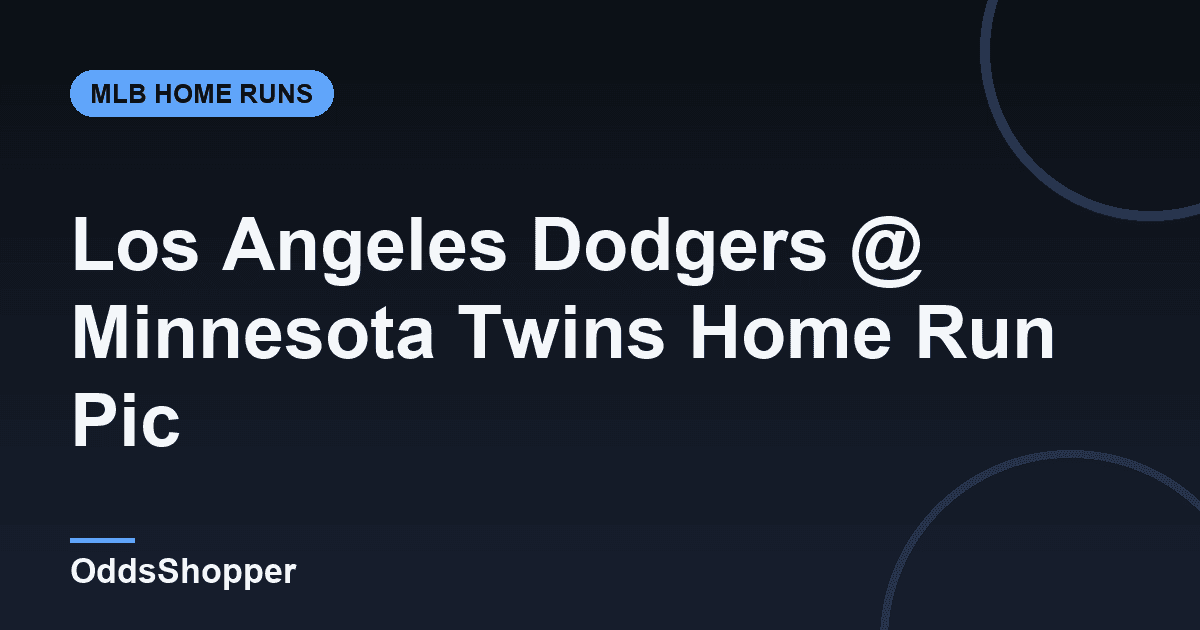 Los Angeles Dodgers @ Minnesota Twins Home Run Picks Today (6/24)