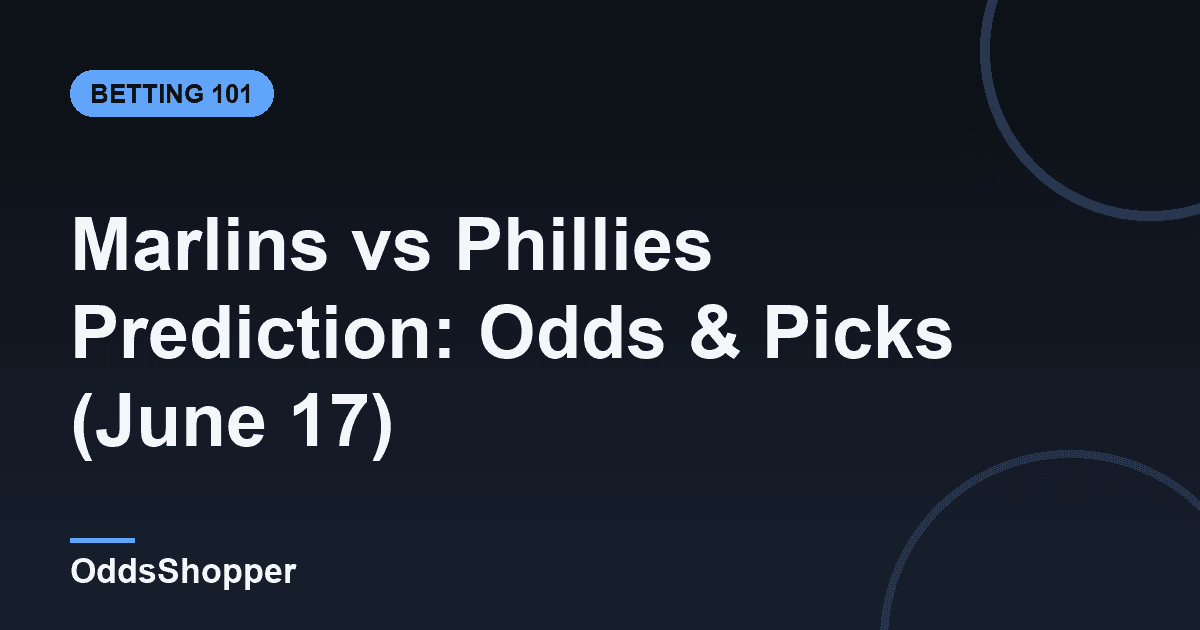 Marlins vs Phillies Prediction: Odds & Picks (June 17)