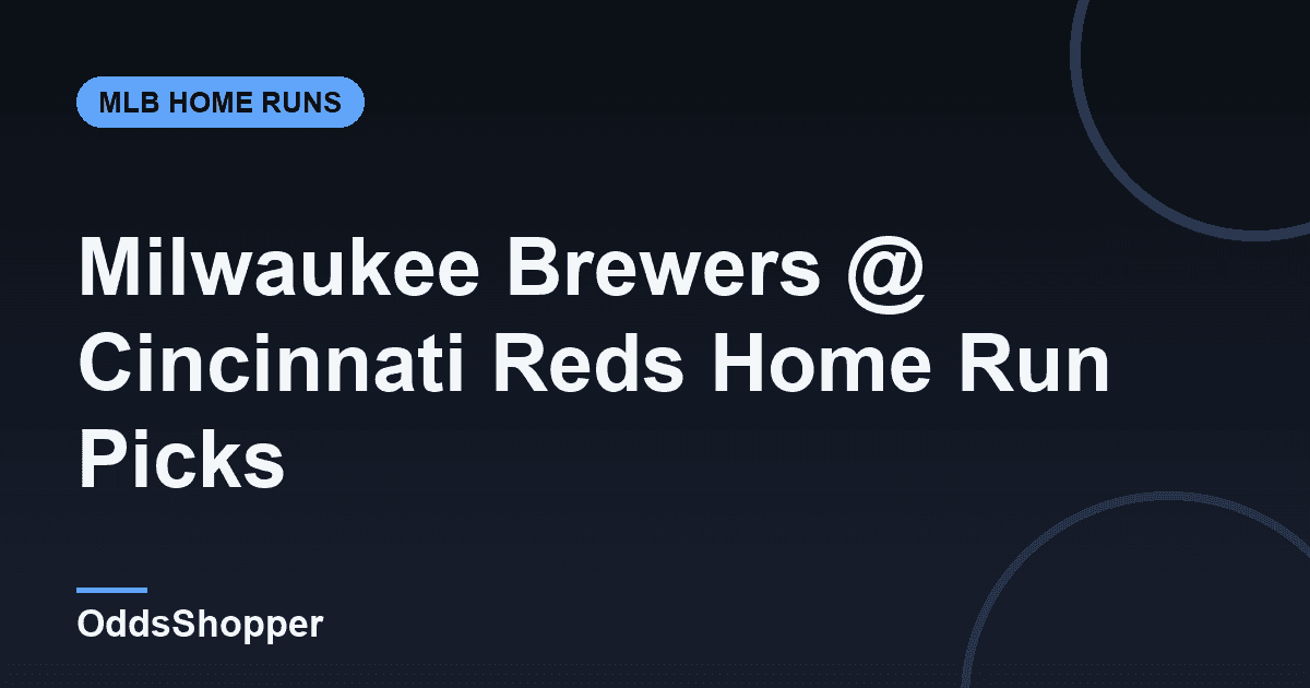 Milwaukee Brewers @ Cincinnati Reds Home Run Picks Today (6/24)