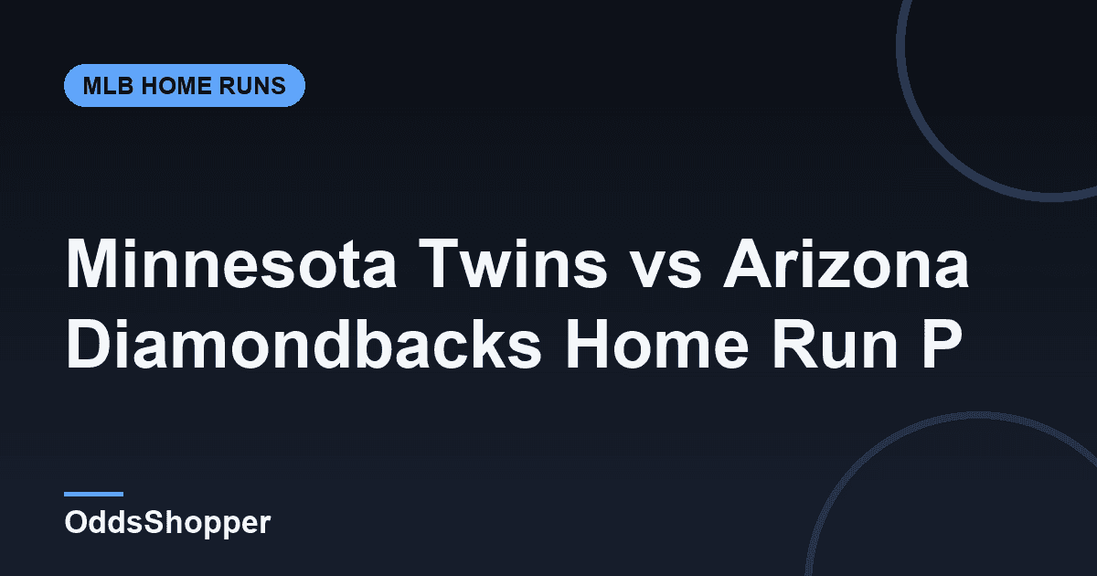 Minnesota Twins vs Arizona Diamondbacks Home Run Picks Today (6/19)