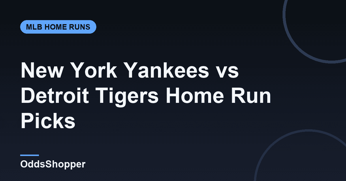 New York Yankees @ Detroit Tigers Home Run Picks Today (6/23)