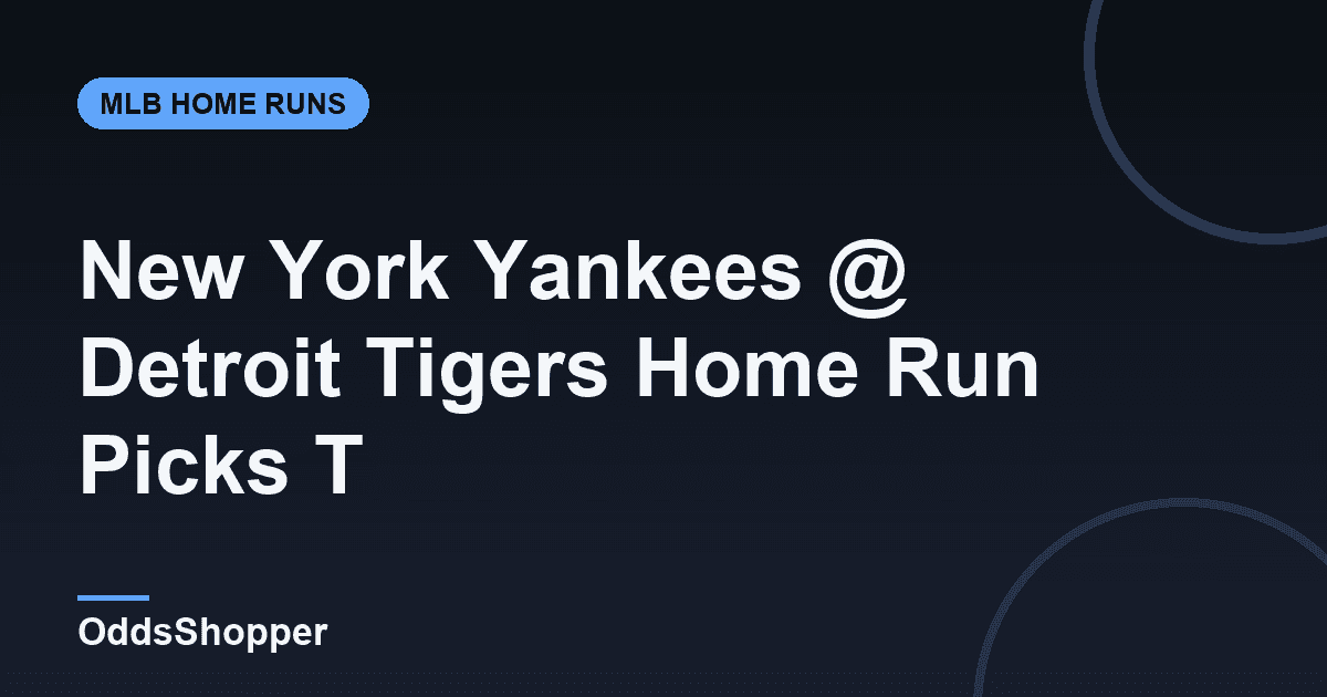 New York Yankees @ Detroit Tigers Home Run Picks Today (6/24)