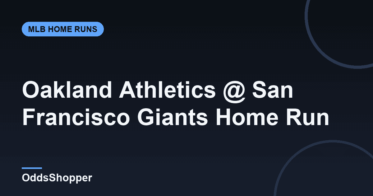 Oakland Athletics @ San Francisco Giants Home Run Picks Today (6/24)
