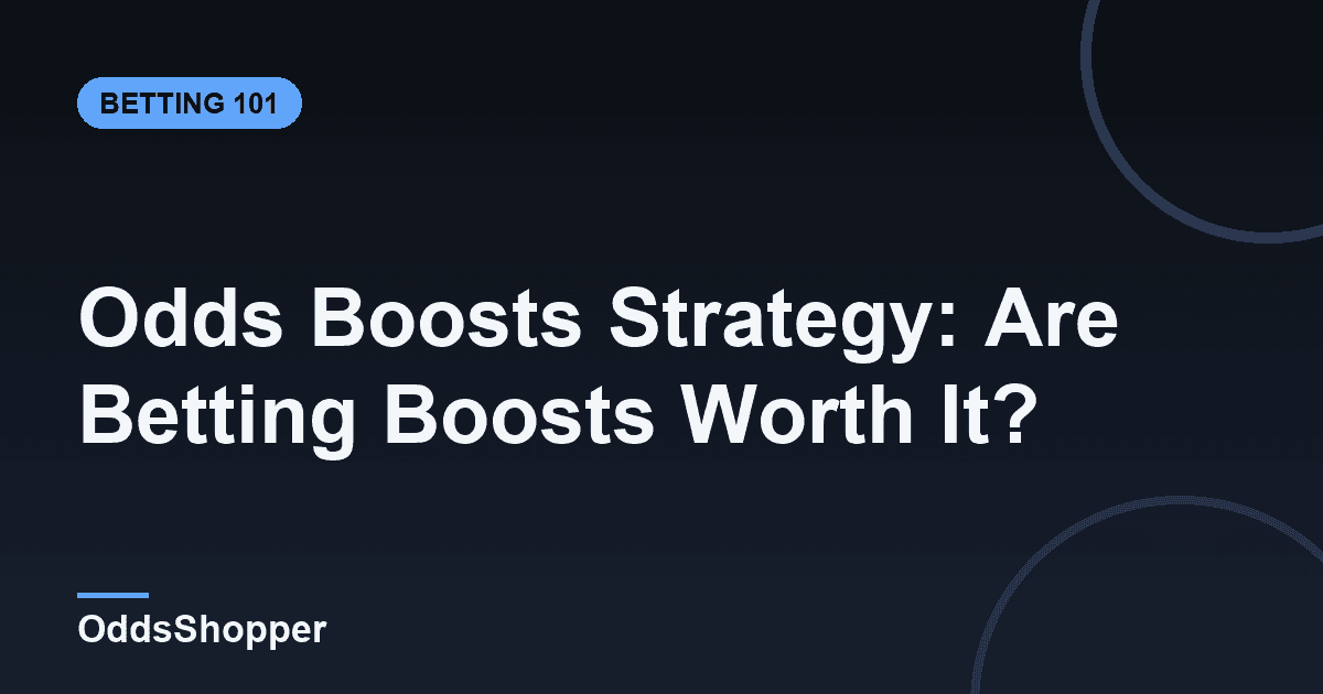 Odds Boosts Strategy: Are Betting Boosts Worth It?