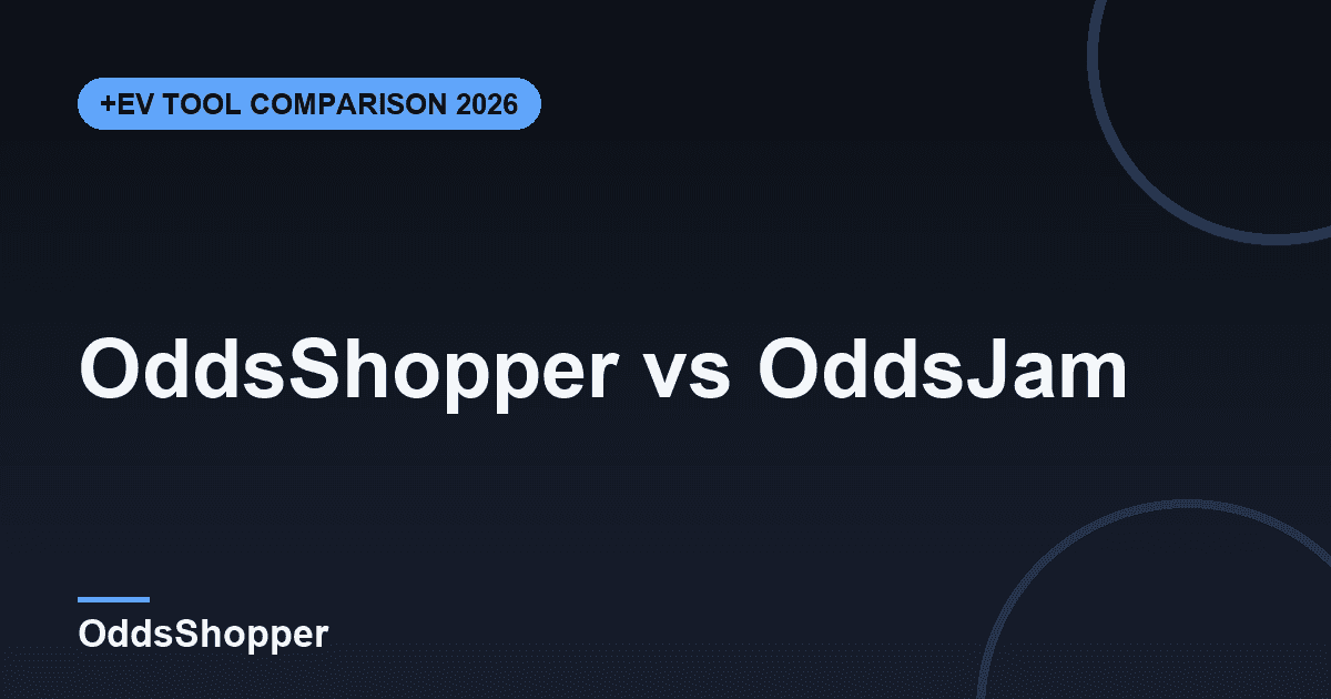 OddsShopper vs OddsJam: Which +EV Tool Wins in 2026?