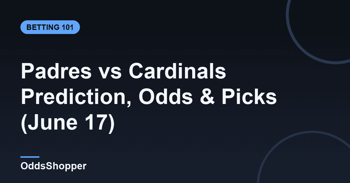 Padres vs Cardinals Prediction, Odds & Picks (June 17)