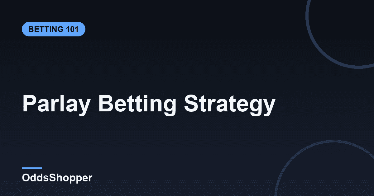 Parlay Betting Strategy: The Smart Way to Bet Them