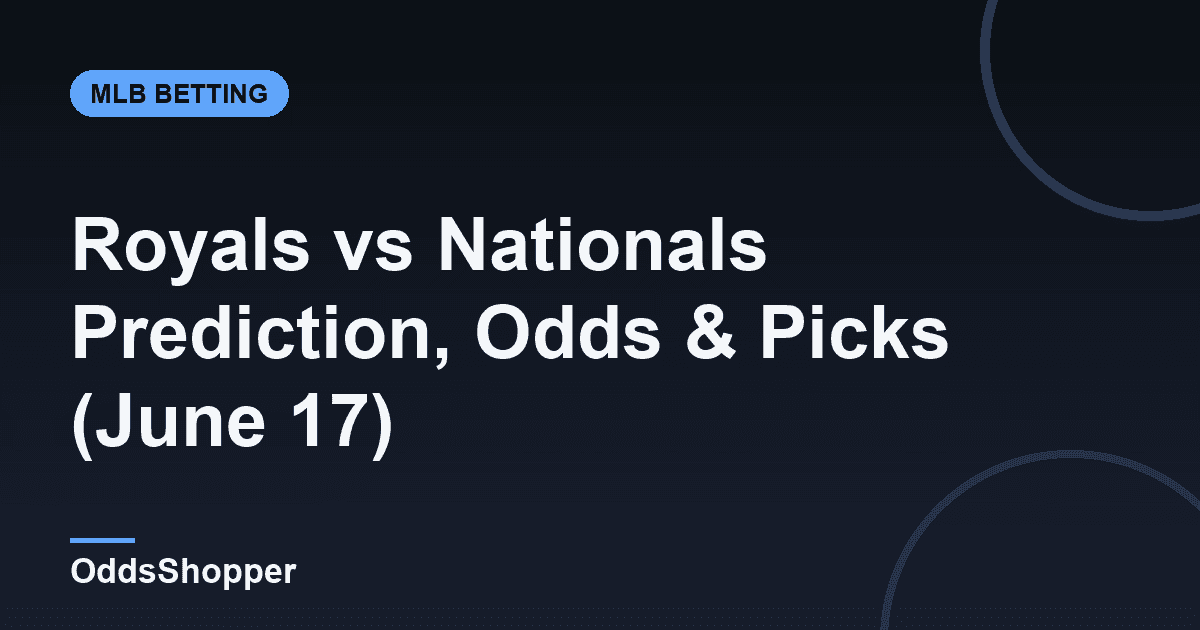 Royals vs Nationals Prediction, Odds & Picks (June 17)