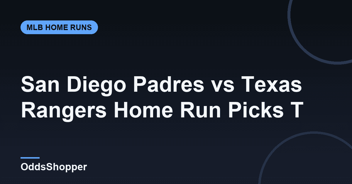 San Diego Padres vs Texas Rangers Home Run Picks Today (6/19)