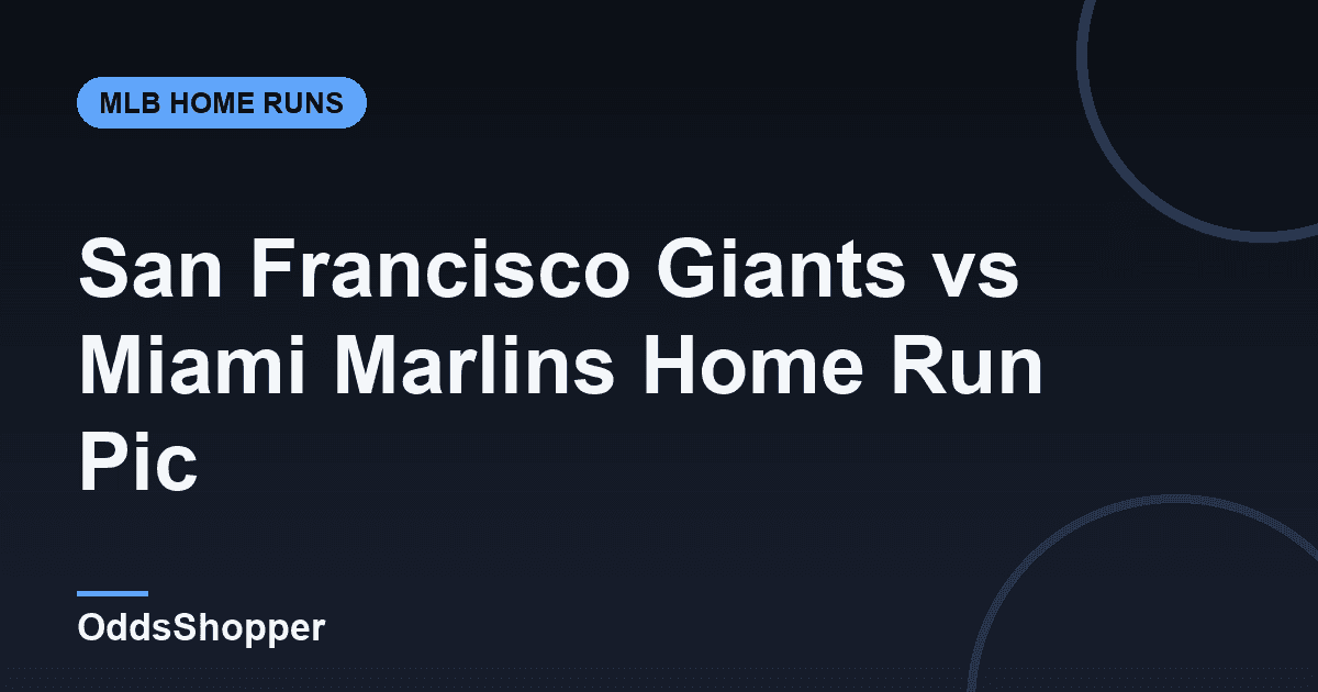 San Francisco Giants vs Miami Marlins Home Run Picks Today (6/19)