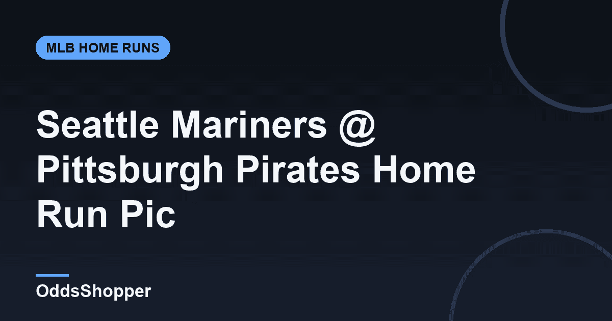 Seattle Mariners @ Pittsburgh Pirates Home Run Picks Today (6/23)