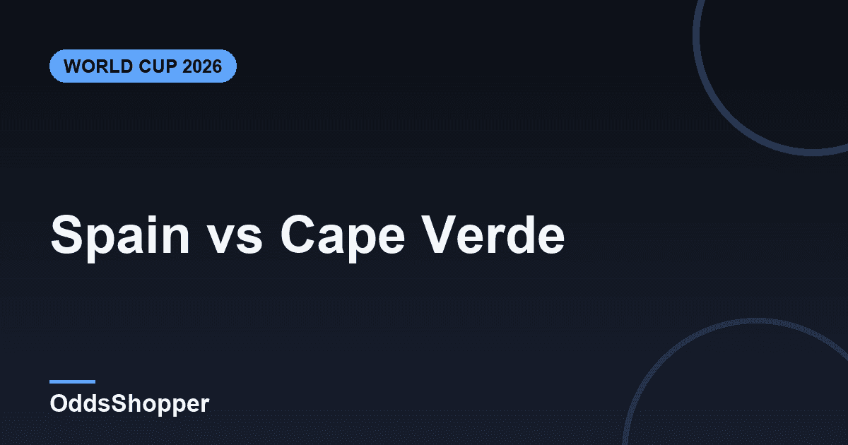 Spain vs Cape Verde: World Cup 2026 Odds & Prediction