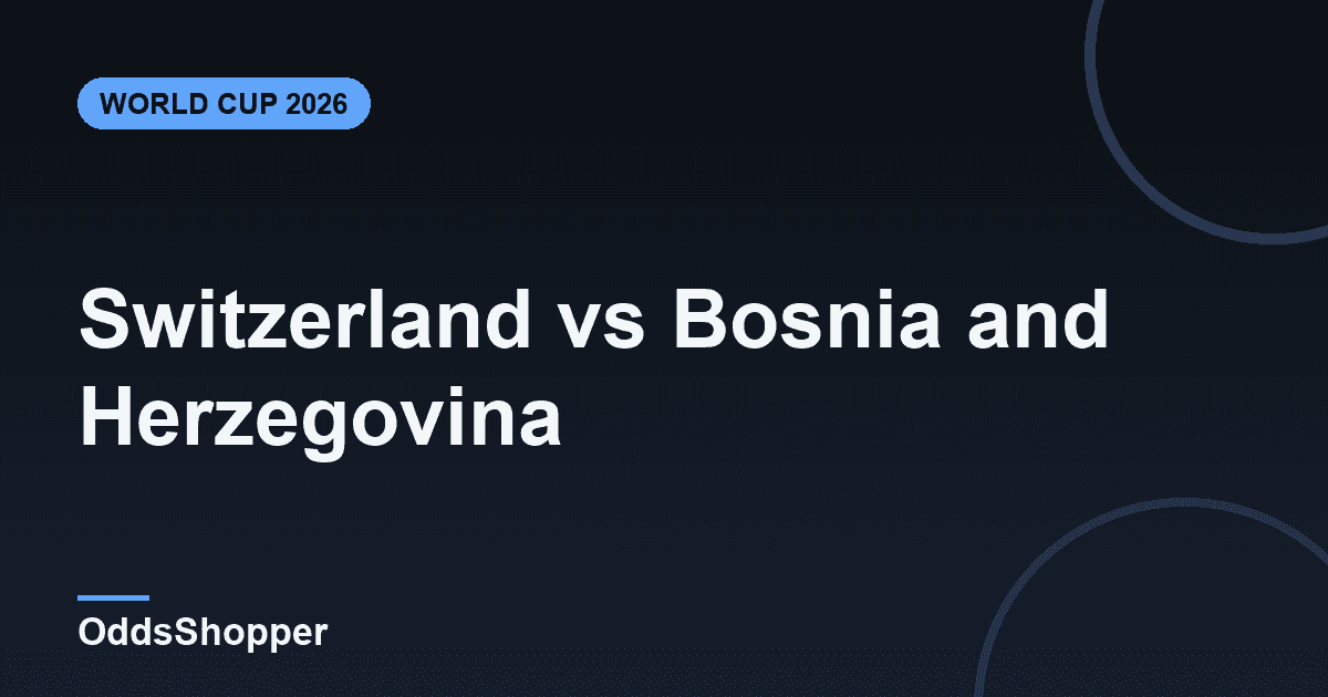 Switzerland vs Bosnia: World Cup 2026 Odds & Prediction