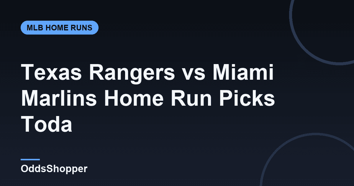 Texas Rangers vs Miami Marlins Home Run Picks Today (6/22)