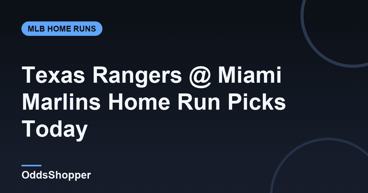 Texas Rangers @ Miami Marlins Home Run Picks Today (6/24)