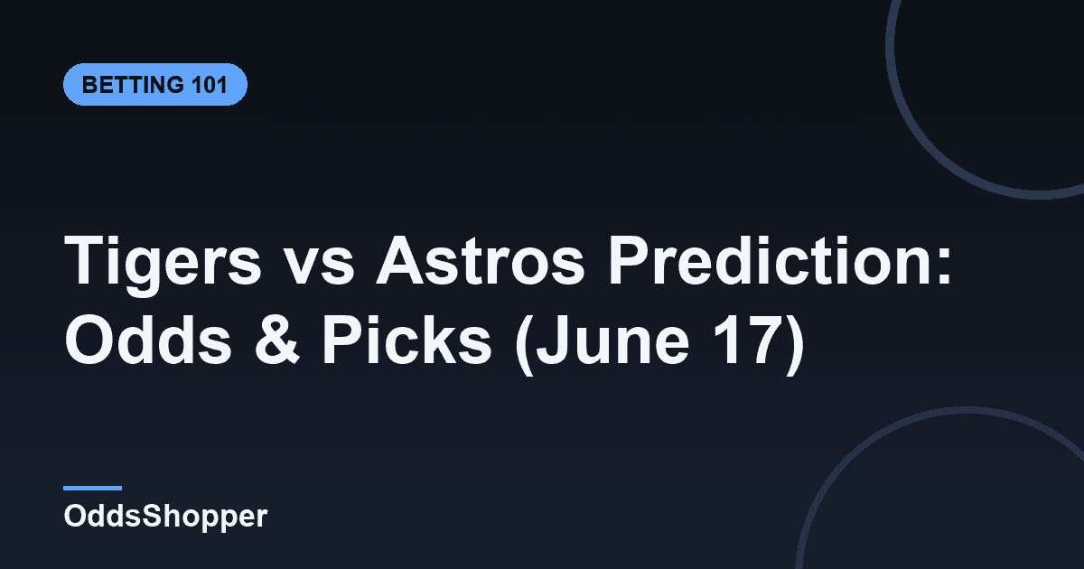 Tigers vs Astros Prediction: Odds & Picks (June 17)