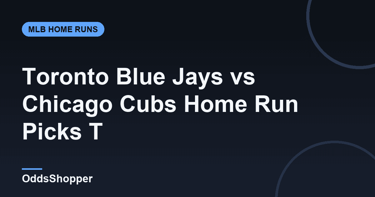 Toronto Blue Jays vs Chicago Cubs Home Run Picks Today (6/19)