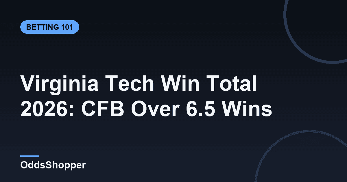 Virginia Tech Win Total 2026: CFB Over 6.5 Wins