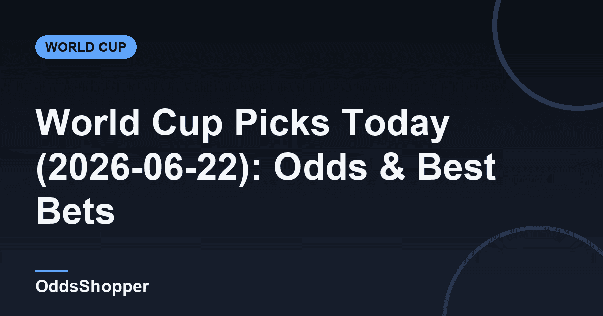 World Cup Picks Today (2026-06-22): Odds & Best Bets