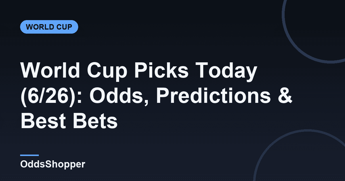 World Cup Picks Today (6/26): Odds, Predictions & Best Bets